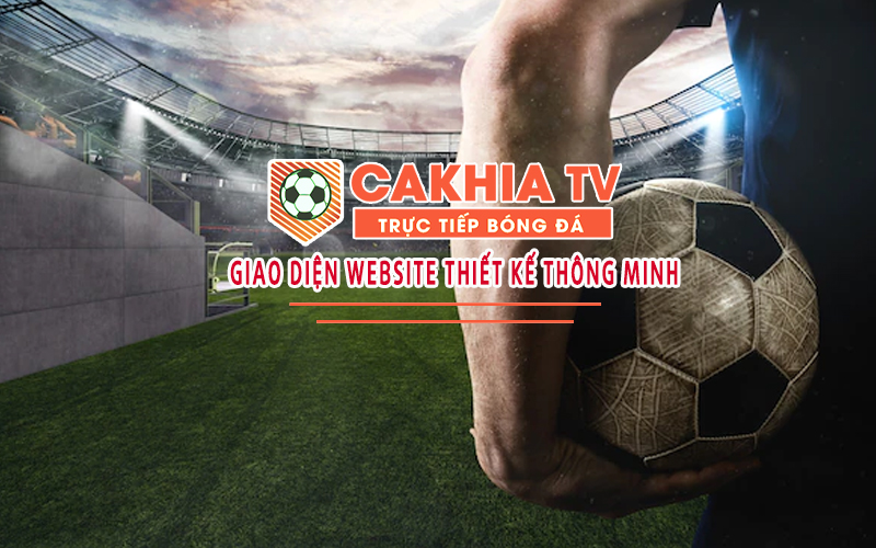 Tổng hợp những điểm mạnh của kênh trực tiếp bóng đá Cakhiatv 